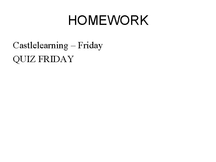 HOMEWORK Castlelearning – Friday QUIZ FRIDAY 