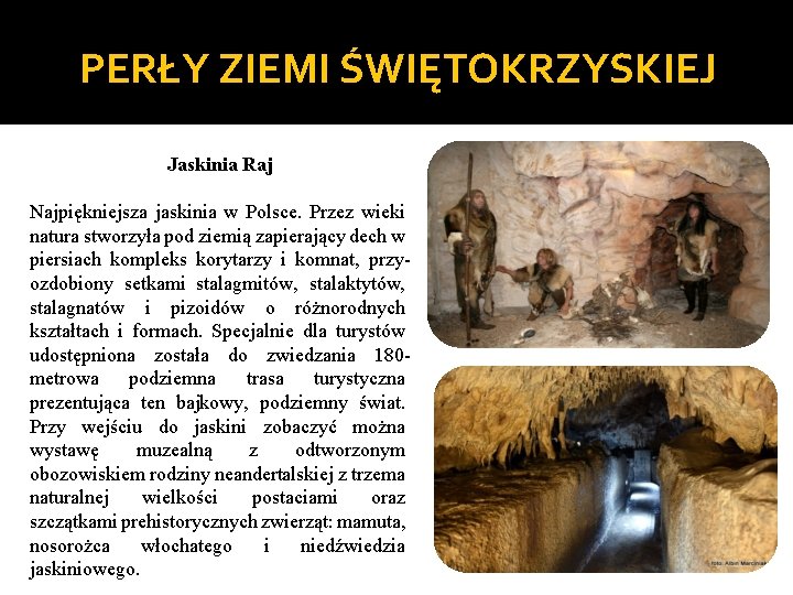 PERŁY ZIEMI ŚWIĘTOKRZYSKIEJ Jaskinia Raj Najpiękniejsza jaskinia w Polsce. Przez wieki natura stworzyła pod