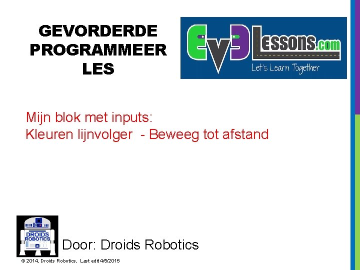 GEVORDERDE PROGRAMMEER LES Mijn blok met inputs: Kleuren lijnvolger - Beweeg tot afstand Door: