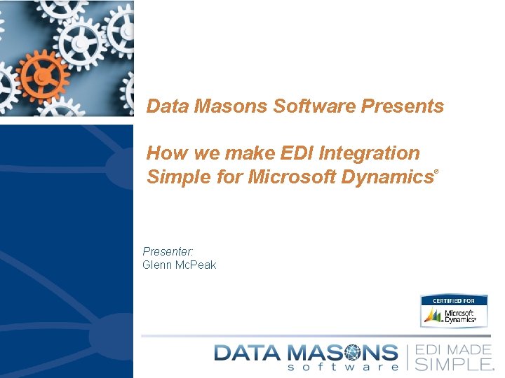 Data Masons Software Presents How we make EDI Integration Simple for Microsoft Dynamics Presenter: