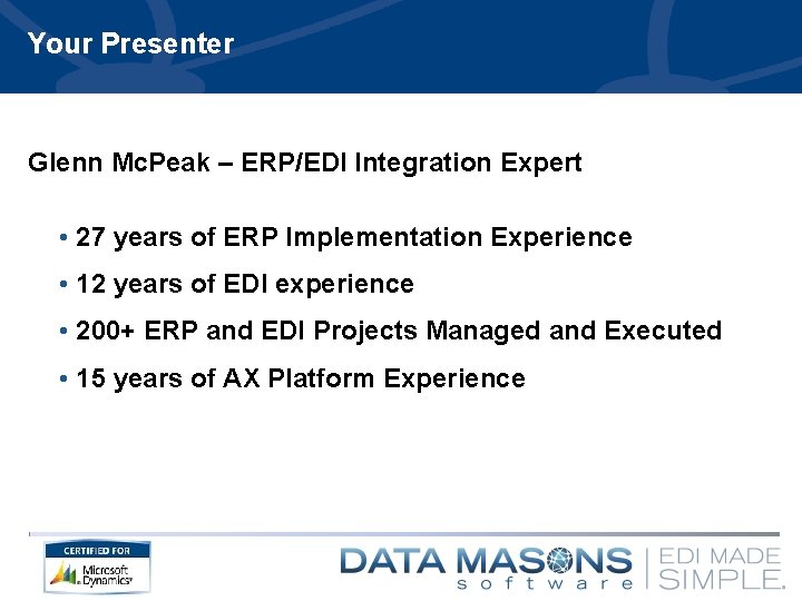 Your Presenter Glenn Mc. Peak – ERP/EDI Integration Expert • 27 years of ERP