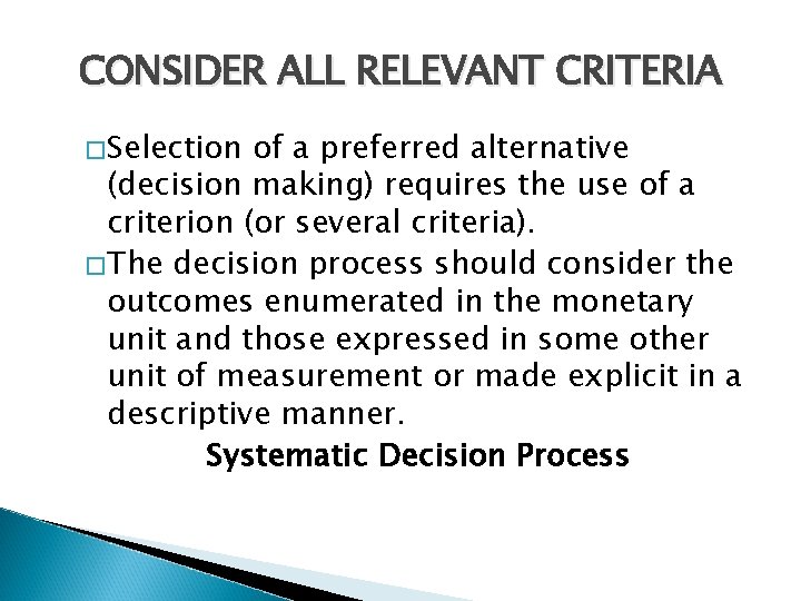 CONSIDER ALL RELEVANT CRITERIA � Selection of a preferred alternative (decision making) requires the CONSIDER ALL RELEVANT CRITERIA � Selection of a preferred alternative (decision making) requires the
