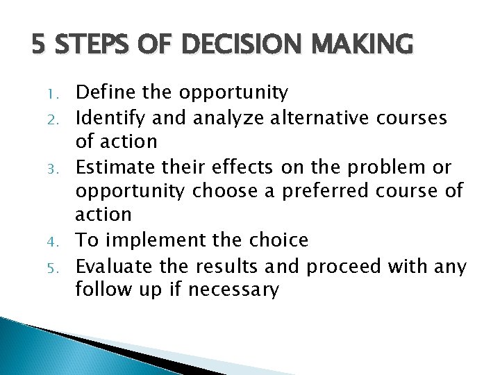 5 STEPS OF DECISION MAKING 1. 2. 3. 4. 5. Define the opportunity Identify 5 STEPS OF DECISION MAKING 1. 2. 3. 4. 5. Define the opportunity Identify