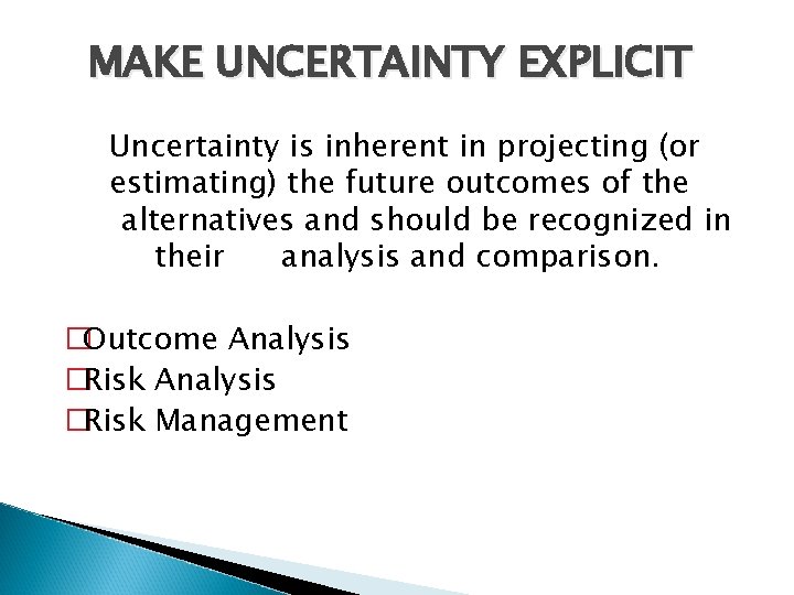 MAKE UNCERTAINTY EXPLICIT Uncertainty is inherent in projecting (or estimating) the future outcomes of MAKE UNCERTAINTY EXPLICIT Uncertainty is inherent in projecting (or estimating) the future outcomes of