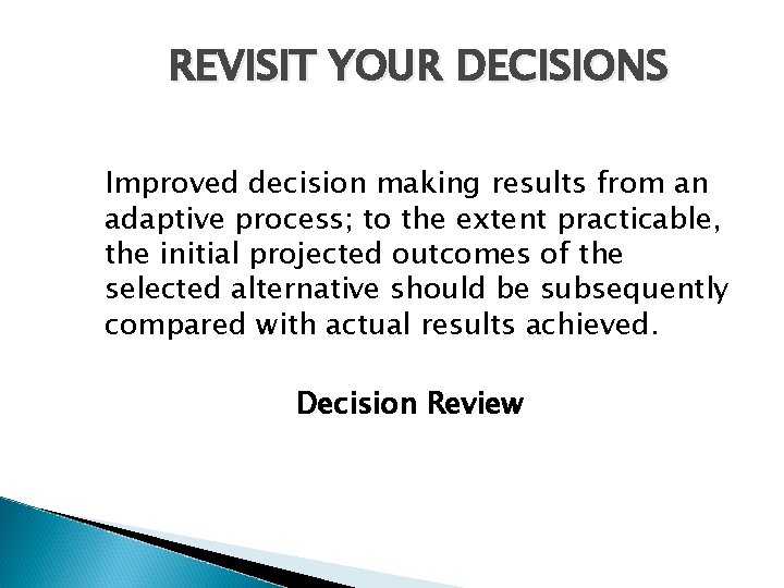 REVISIT YOUR DECISIONS Improved decision making results from an adaptive process; to the extent REVISIT YOUR DECISIONS Improved decision making results from an adaptive process; to the extent
