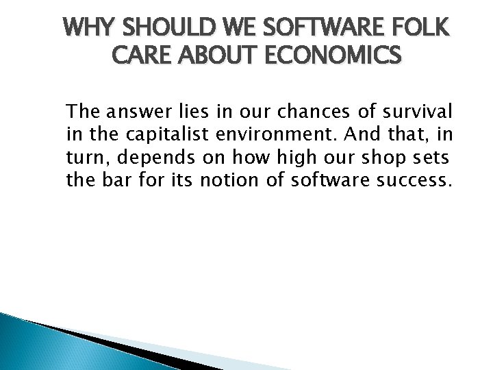 WHY SHOULD WE SOFTWARE FOLK CARE ABOUT ECONOMICS The answer lies in our chances WHY SHOULD WE SOFTWARE FOLK CARE ABOUT ECONOMICS The answer lies in our chances