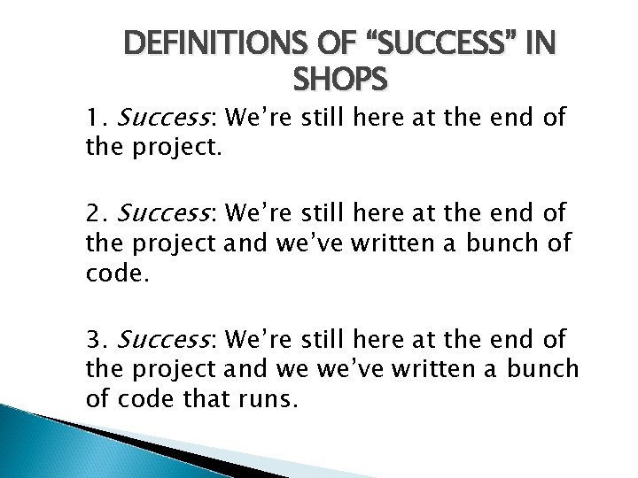 DEFINITIONS OF “SUCCESS” IN SHOPS 1. Success: We’re still here at the end of DEFINITIONS OF “SUCCESS” IN SHOPS 1. Success: We’re still here at the end of