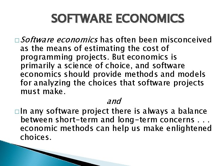 SOFTWARE ECONOMICS � Software economics has often been misconceived as the means of estimating SOFTWARE ECONOMICS � Software economics has often been misconceived as the means of estimating