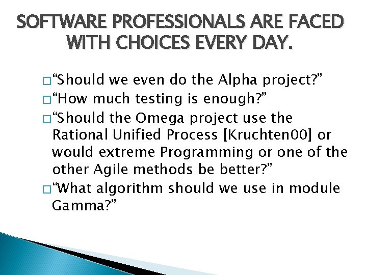 SOFTWARE PROFESSIONALS ARE FACED WITH CHOICES EVERY DAY. � “Should we even do the SOFTWARE PROFESSIONALS ARE FACED WITH CHOICES EVERY DAY. � “Should we even do the