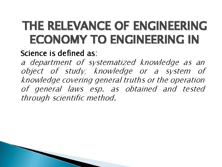 THE RELEVANCE OF ENGINEERING ECONOMY TO ENGINEERING IN Science is defined as: GENERAL a THE RELEVANCE OF ENGINEERING ECONOMY TO ENGINEERING IN Science is defined as: GENERAL a
