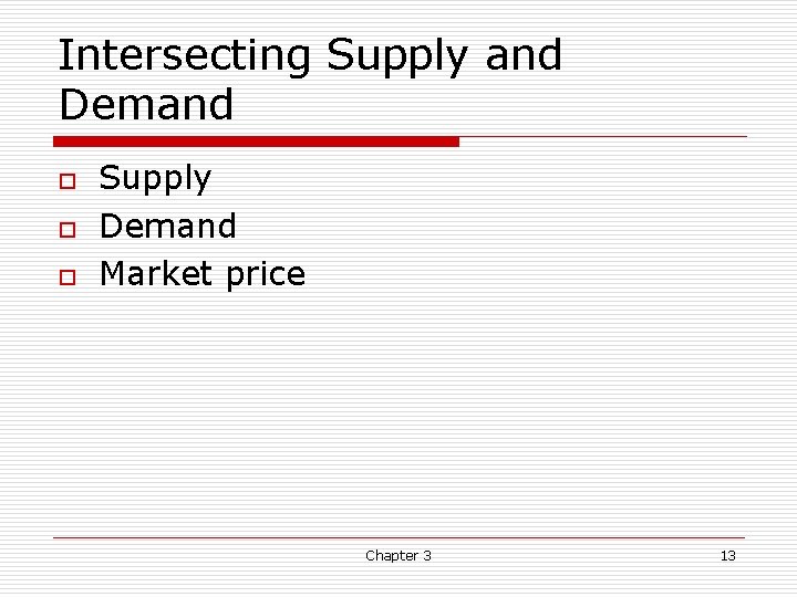 Intersecting Supply and Demand o o o Supply Demand Market price Chapter 3 13 Intersecting Supply and Demand o o o Supply Demand Market price Chapter 3 13