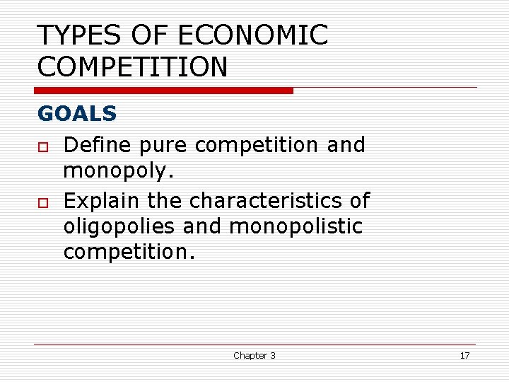 TYPES OF ECONOMIC COMPETITION GOALS o Define pure competition and monopoly. o Explain the TYPES OF ECONOMIC COMPETITION GOALS o Define pure competition and monopoly. o Explain the