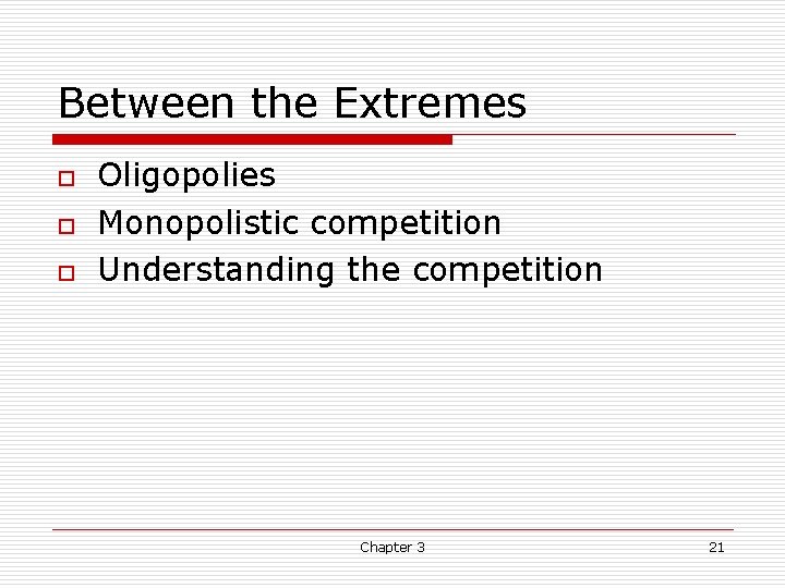Between the Extremes o o o Oligopolies Monopolistic competition Understanding the competition Chapter 3 Between the Extremes o o o Oligopolies Monopolistic competition Understanding the competition Chapter 3