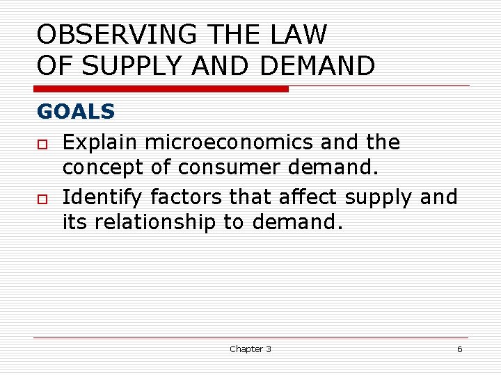OBSERVING THE LAW OF SUPPLY AND DEMAND GOALS o Explain microeconomics and the concept OBSERVING THE LAW OF SUPPLY AND DEMAND GOALS o Explain microeconomics and the concept