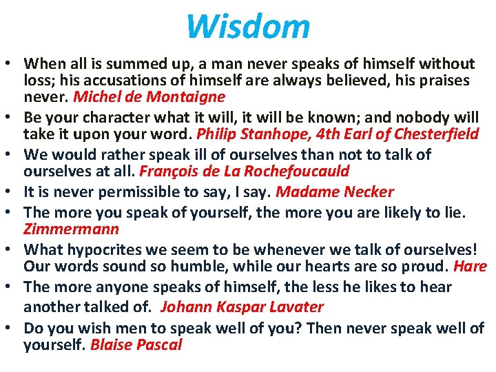 Wisdom • When all is summed up, a man never speaks of himself without