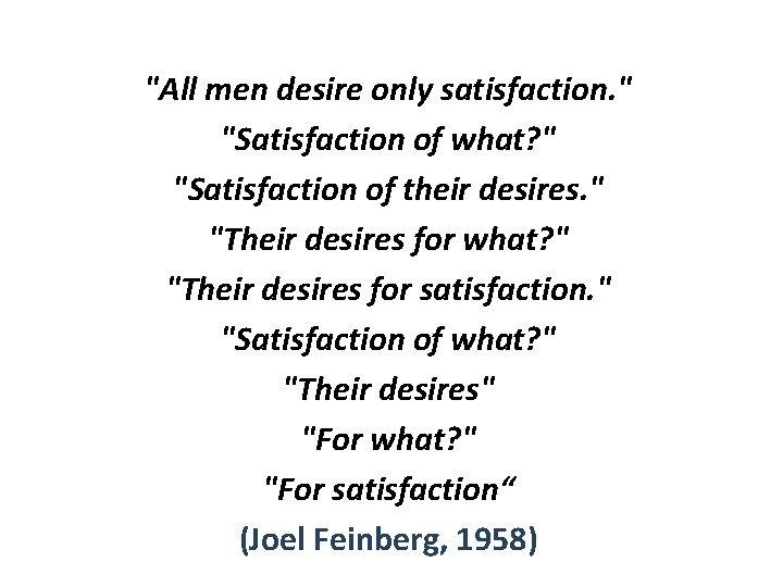 "All men desire only satisfaction. " "Satisfaction of what? " "Satisfaction of their desires.