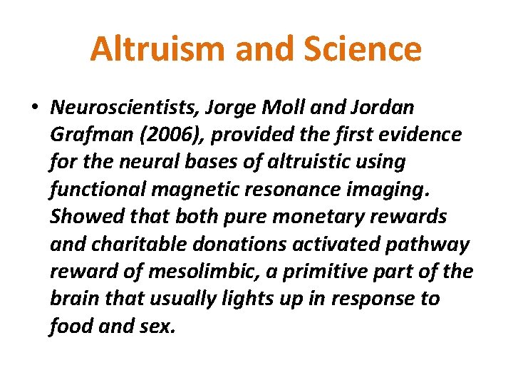 Altruism and Science • Neuroscientists, Jorge Moll and Jordan Grafman (2006), provided the first