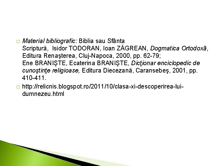 � � Material bibliografic: Biblia sau Sfânta Scriptură, Isidor TODORAN, Ioan ZĂGREAN, Dogmatica Ortodoxă,