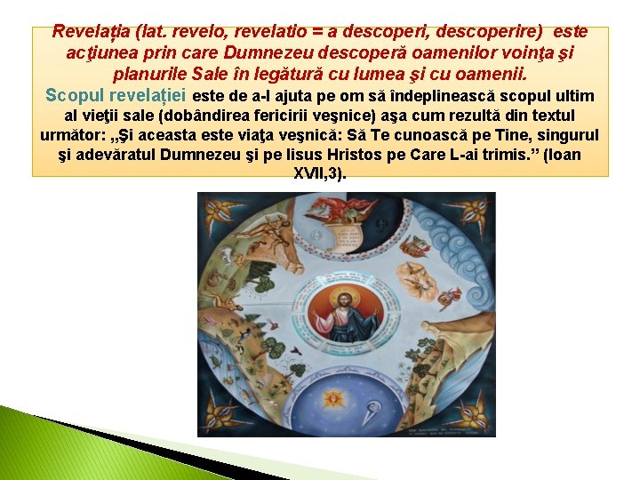 Revelația (lat. revelo, revelatio = a descoperi, descoperire) este acţiunea prin care Dumnezeu descoperă