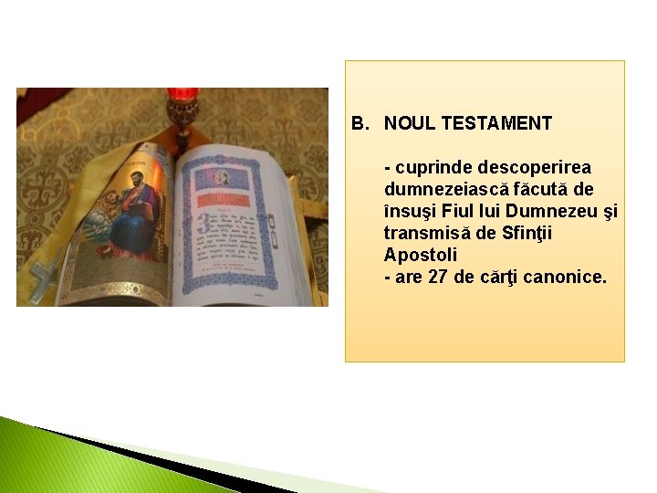 B. NOUL TESTAMENT - cuprinde descoperirea dumnezeiască făcută de însuşi Fiul lui Dumnezeu şi