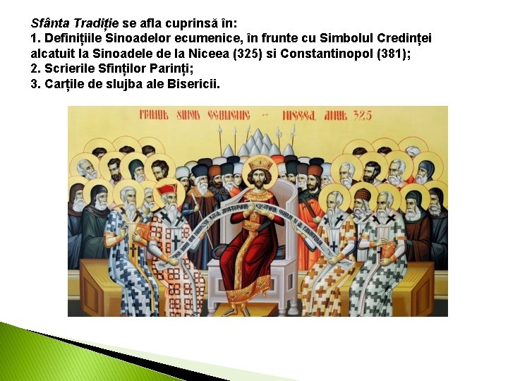 Sfânta Tradiție se afla cuprinsă în: 1. Definițiile Sinoadelor ecumenice, în frunte cu Simbolul