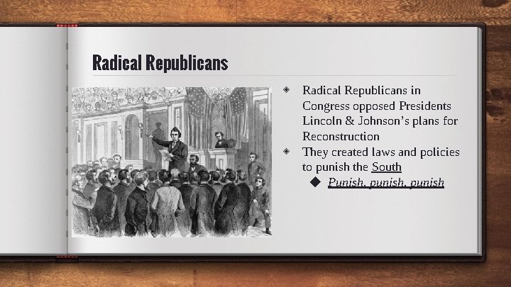 Radical Republicans ◈ Radical Republicans in Congress opposed Presidents Lincoln & Johnson’s plans for