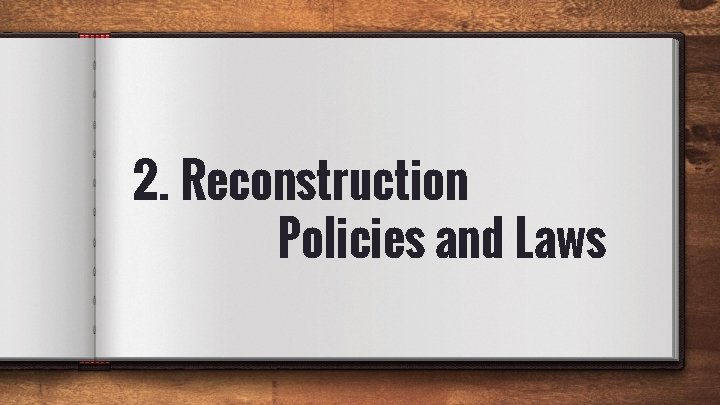 2. Reconstruction Policies and Laws 