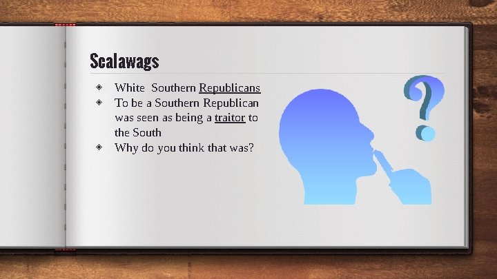 Scalawags ◈ White Southern Republicans ◈ To be a Southern Republican was seen as