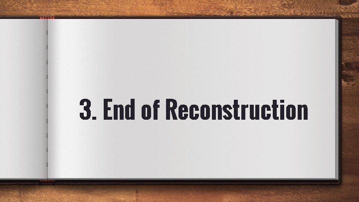 3. End of Reconstruction 