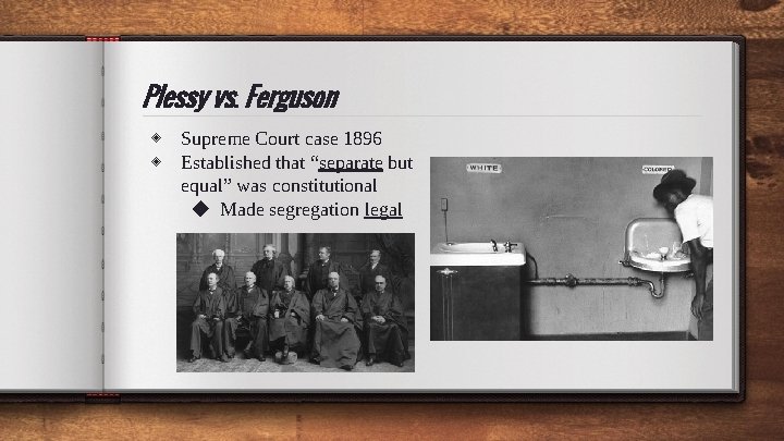 Plessy vs. Ferguson ◈ Supreme Court case 1896 ◈ Established that “separate but equal”