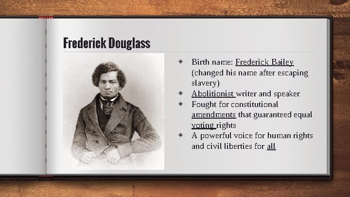 Frederick Douglass ◈ Birth name: Frederick Bailey (changed his name after escaping slavery) ◈