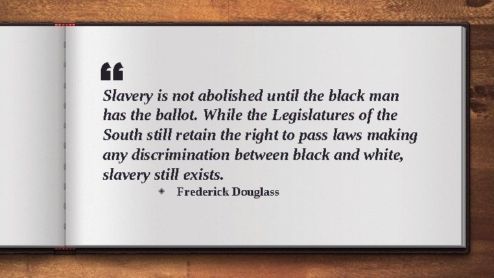 “ Slavery is not abolished until the black man has the ballot. While the