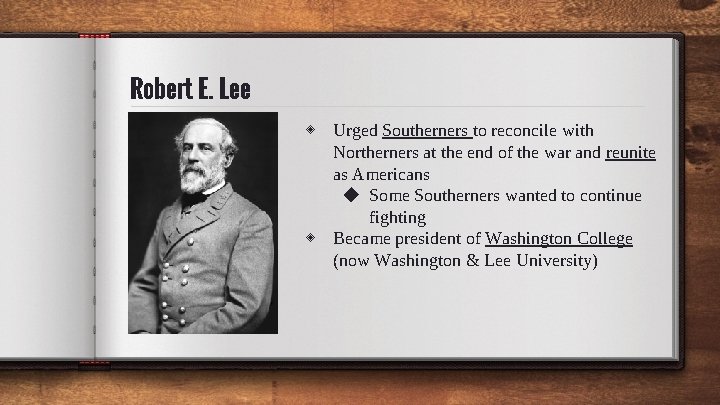 Robert E. Lee ◈ Urged Southerners to reconcile with Northerners at the end of