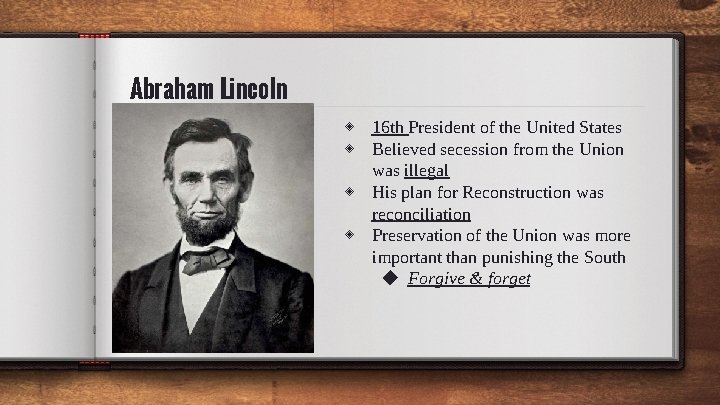 Abraham Lincoln ◈ 16 th President of the United States ◈ Believed secession from