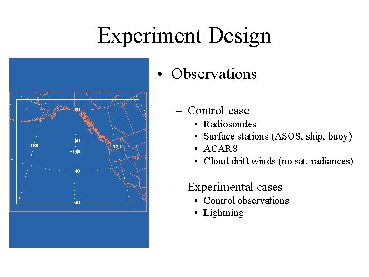 Experiment Design • Observations – Control case • • Radiosondes Surface stations (ASOS, ship,