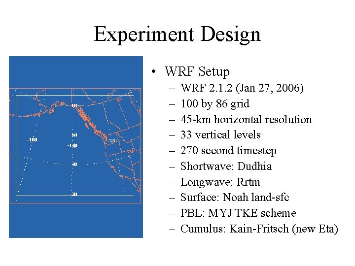 Experiment Design • WRF Setup – – – – – WRF 2. 1. 2