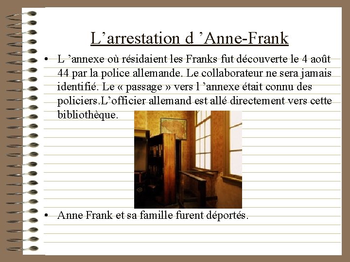 L’arrestation d ’Anne-Frank • L ’annexe où résidaient les Franks fut découverte le 4