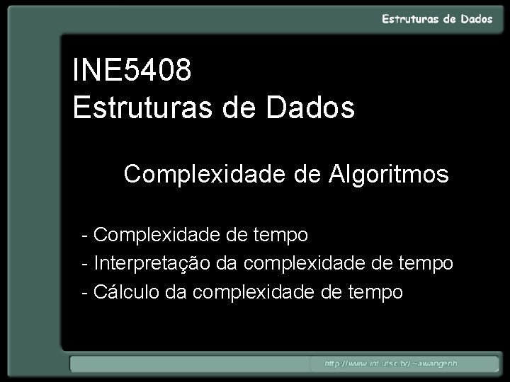 INE 5408 Estruturas de Dados Complexidade de Algoritmos - Complexidade de tempo - Interpretação