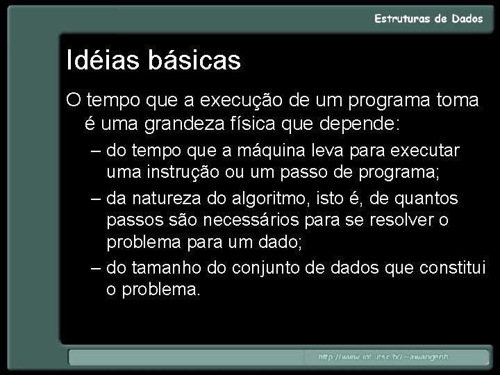 Idéias básicas O tempo que a execução de um programa toma é uma grandeza