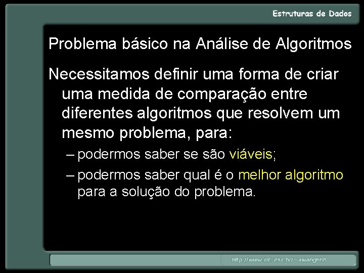 Problema básico na Análise de Algoritmos Necessitamos definir uma forma de criar uma medida