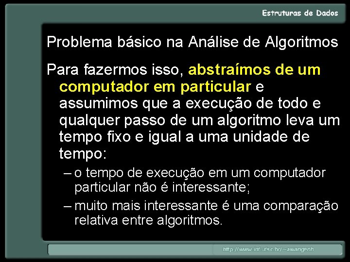 Problema básico na Análise de Algoritmos Para fazermos isso, abstraímos de um computador em