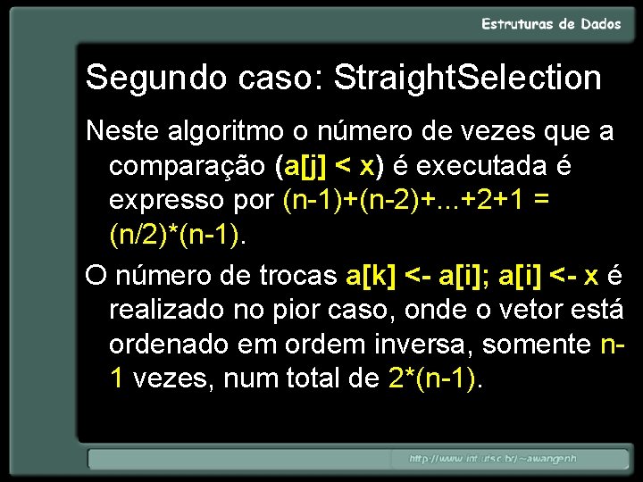 Segundo caso: Straight. Selection Neste algoritmo o número de vezes que a comparação (a[j]