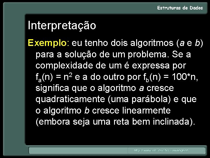 Interpretação Exemplo: eu tenho dois algoritmos (a e b) para a solução de um