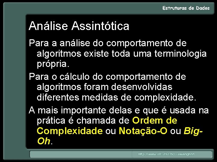 Análise Assintótica Para a análise do comportamento de algoritmos existe toda uma terminologia própria.