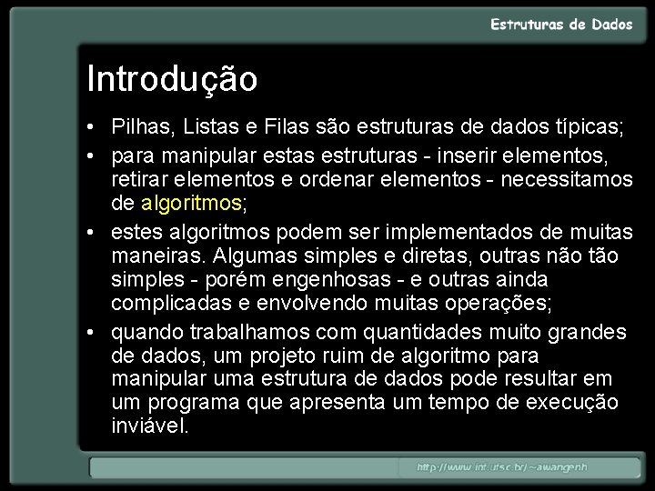 Introdução • Pilhas, Listas e Filas são estruturas de dados típicas; • para manipular