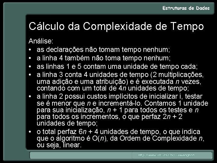 Cálculo da Complexidade de Tempo Análise: • as declarações não tomam tempo nenhum; •