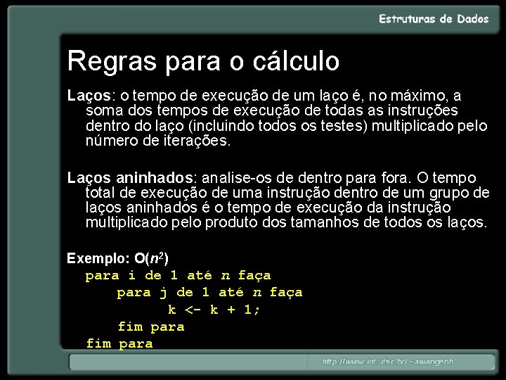 Regras para o cálculo Laços: o tempo de execução de um laço é, no