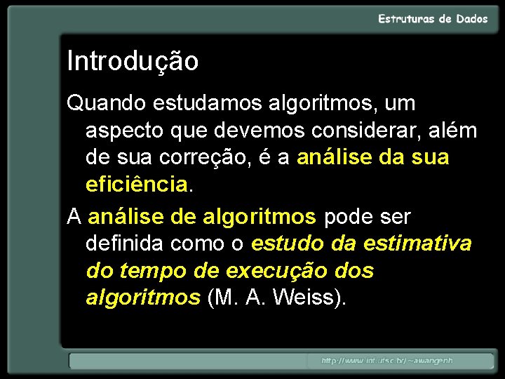 Introdução Quando estudamos algoritmos, um aspecto que devemos considerar, além de sua correção, é