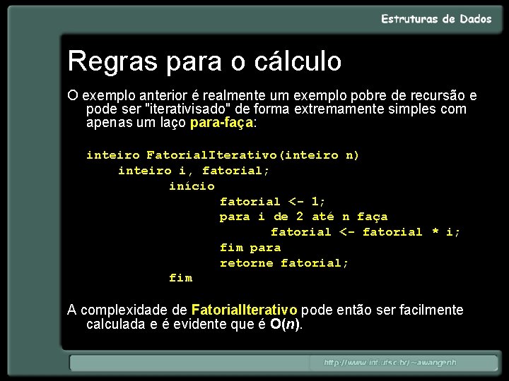 Regras para o cálculo O exemplo anterior é realmente um exemplo pobre de recursão