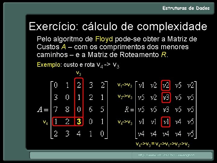 Exercício: cálculo de complexidade Pelo algoritmo de Floyd pode-se obter a Matriz de Custos